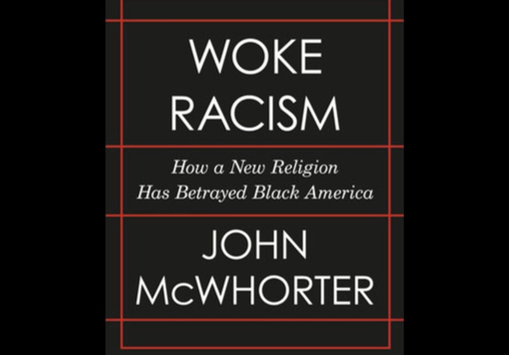 REVIEW John McWhorter’s ‘Woke Racism’ Conservative Review