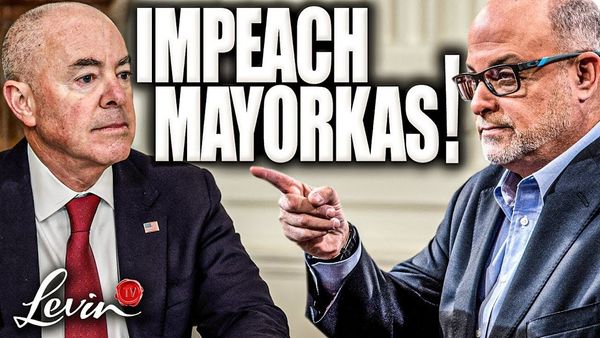 Mark Levin: Sec. Mayorkas Impeachment is 100% JUSTIFIED!