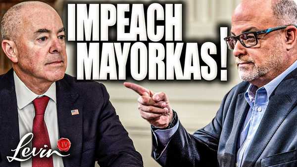 Mark Levin: Sec. Mayorkas Impeachment is 100% JUSTIFIED!