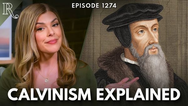 Calvinism: Heresy or Truth? | Ep 1274