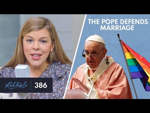 Why Pope Francis Is Right on Marriage | Ep 386