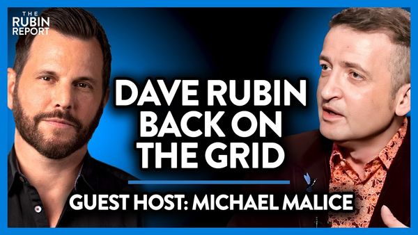 Dave Rubin Returns to the Grid! Michael Malice Guest-Hosts | Direct Message | Rubin Report