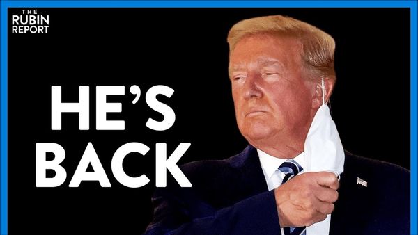 Trump Is Back At The White House, Takes Off Mask, Media Goes Insane | DIRECT MESSAGE | RUBIN REPORT