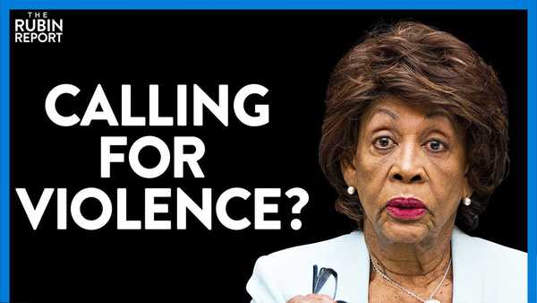 Jaws Drop as Maxine Waters Appears to Call for Violence | DIRECT MESSAGE | Rubin Report