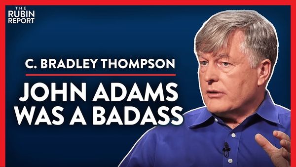 Insane John Adams Stories Not Taught In School (Pt.1)| C. Bradley Thompson | POLITICS | Rubin Report