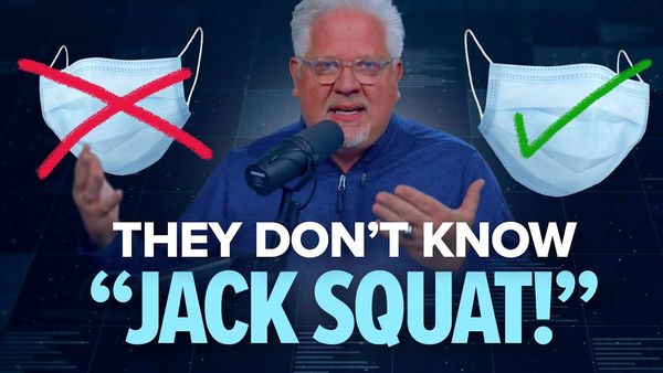 Glenn’s COVID pandemic takeaway: ‘Authorities’ know ‘JACK SQUAT!’