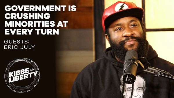 Government Is Crushing Minorities at Every Turn | Guest: Eric July | Ep 99