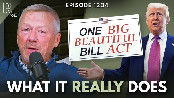 The Truth About Trump's One Big Beautiful Bill | Ep 1204